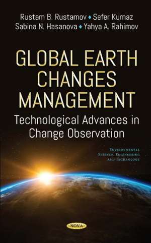 Global Earth Changes Management: Technological Advances Application in Change Observation de Rustam B Rustamov