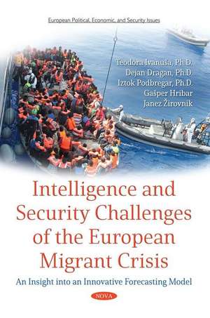 Intelligence and Security Challenges of European Migrant Crisis: An Insight into an Innovative Forecasting Model de Teodora Ivanusa PhD