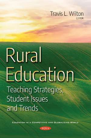 Rural Education: Teaching Strategies, Student Issues and Trends de Travis L Wilton
