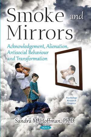 Smoke and Mirrors: Acknowledgement, Alienation, Antisocial Behaviour and Transformation de Sandra M Hoffman