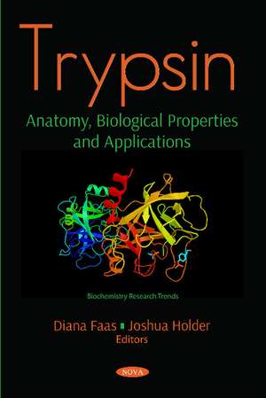 Trypsin: Anatomy, Biological Properties and Applications de Diana Faas