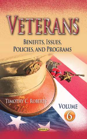 Veterans: Benefits, Issues, Policies, and Programs -- Volume 6 de Bethany Piquet