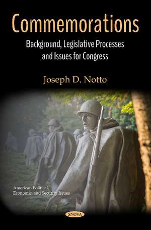 Commemorations: Background, Legislative Processes and Issues for Congress de Joseph D. Notto