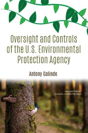 GALINDO, A: Oversight and Controls of the U.S. Environmental