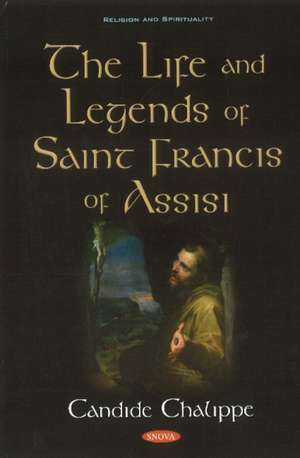 Chalippe, C: Life and Legends of Saint Francis of Assisi de Candide Chalippe