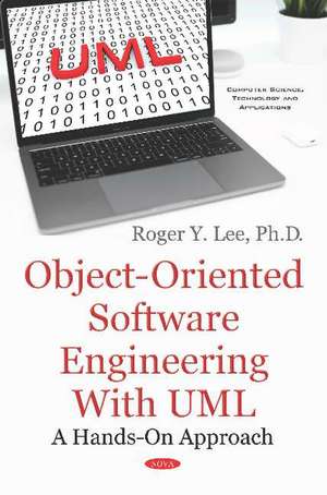 Object-Oriented Software Engineering with UML: A Hands-On Approach de Roger Y. Lee