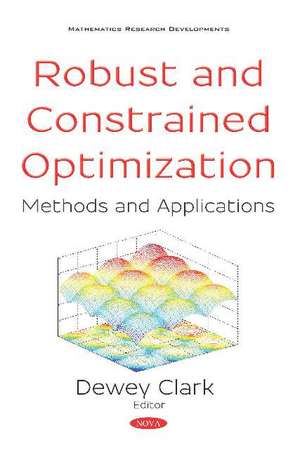 Robust and Constrained Optimization: Methods and Applications de Dewey Clark