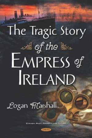 Marshall, L: Tragic Story of the Empress of Ireland de Logan Marshall