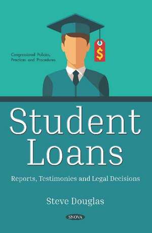 Student Loans: Reports, Testimonies and Legal Decisions de Steve Douglas