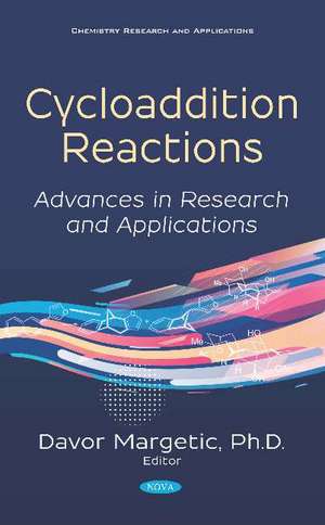 Cycloaddition Reactions: Advances in Research and Applications de Davor Margetić