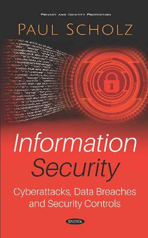 Information Security: Cyberattacks, Data Breaches and Security Controls de Paul Scholz
