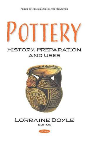 Pottery: History, Preparation and Uses de Lorraine Doyle