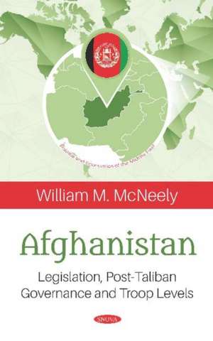 Afghanistan: Legislation, Post-Taliban Governance and Troop Levels