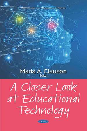 A Closer Look at Educational Technology de Maria A. Clausen