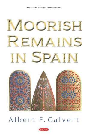 Moorish Remains in Spain de Albert F. Calvert