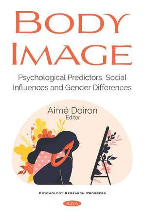 Body Image: Psychological Predictors, Social Influences and Gender Differences de Aimé Doiron