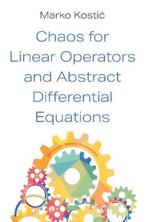 Chaos for Linear Operators and Abstract Differential Equations de Marko KostiAE