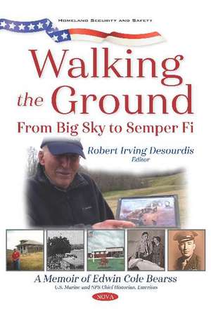 Walking the Ground: From Big Sky to Semper Fi. A Memoir of Edwin Cole Bearss de Robert Irving Desourdis