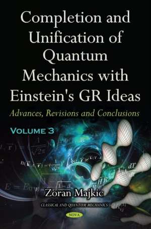 Completion and Unification of Quantum Mechanics with Einstein's GR Ideas PART III de Zoran Majkic