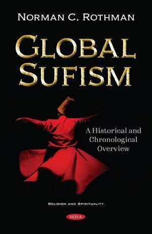 Global Sufism: A Global Historical and Chronological Overview de Norman C. Rothman