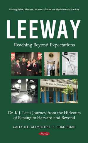 Leeway: Reaching Beyond Expectations. Dr. K.J. Lee's Journey from the Hideouts of Penang to Harvard and Beyond de KJ Lee