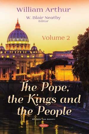 Arthur, W: The Pope, the Kings and the People. Volume 2 de William Arthur