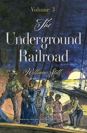 Still, W: The Underground Railroad. Volume 3 de William Still