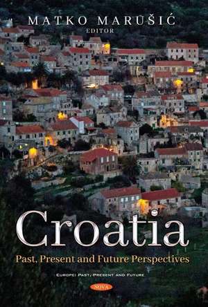 Croatia: Past, Present and Future Perspectives de Matko Maruić