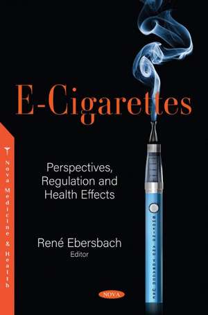 E-Cigarettes: Perspectives, Regulation and Health Effects de René Ebersbach
