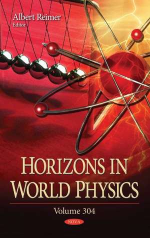 Horizons in World Physics: Volume 304 de Albert Reimer