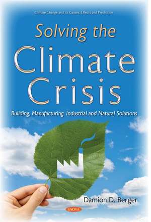 Solving the Climate Crisis: Building, Manufacturing, Industrial and Natural Solutions de Damion D. Berger