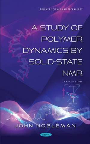 Nobleman, J: A Study of Polymer Dynamics by Solid-State NMR de John Nobleman