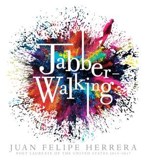 Jabberwalking de Juan Felipe Herrera