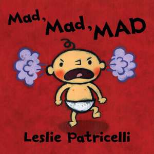 Mad, Mad, Mad de Leslie Patricelli