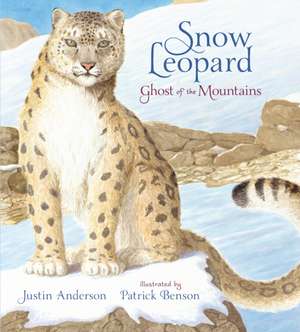 Snow Leopard: Ghost of the Mountains de Justin Anderson