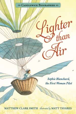 Lighter Than Air: Candlewick Biographies de Matthew Clark Smith