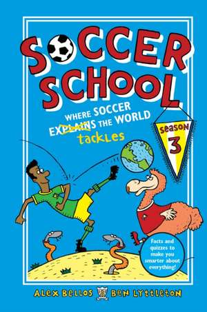 Soccer School Season 3: Where Soccer Explains (Tackles) the World de Alex Bellos