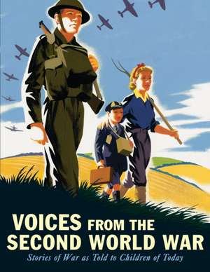 Voices from the Second World War: Stories of War as Told to Children of Today de Candlewick Press