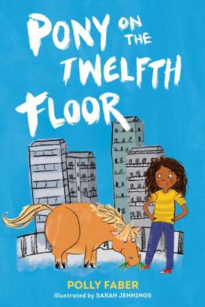 Pony on the Twelfth Floor de Polly Faber