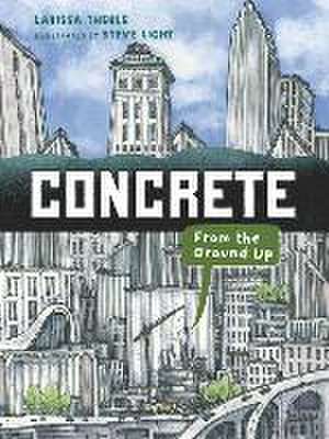 Concrete: From the Ground Up de Larissa Theule