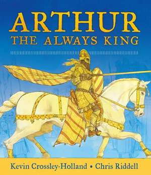 Arthur, the Always King de Kevin Crossley-Holland