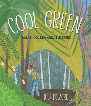 Cool Green: Amazing, Remarkable Trees de Lulu Delacre