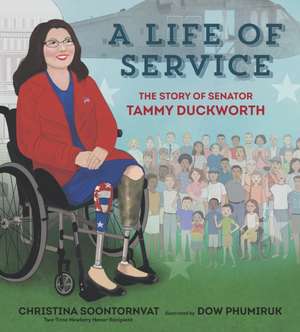 A Life of Service: The Story of Senator Tammy Duckworth de Christina Soontornvat