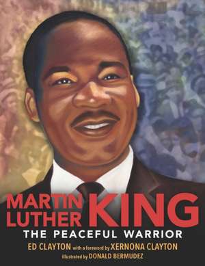 Martin Luther King: The Peaceful Warrior de Ed Clayton