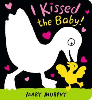 I Kissed the Baby! de Mary Murphy