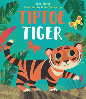 Tiptoe Tiger de Jane Clarke