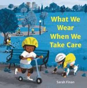 What We Wear When We Take Care de Sarah Finan