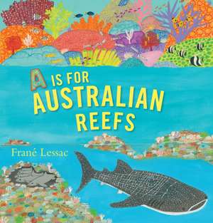 A is for Australian Reefs de Frané Lessac