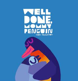 Well Done, Mommy Penguin de Chris Haughton