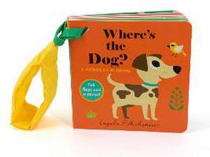 Where's the Dog?: A Stroller Book de Ingela P. Arrhenius